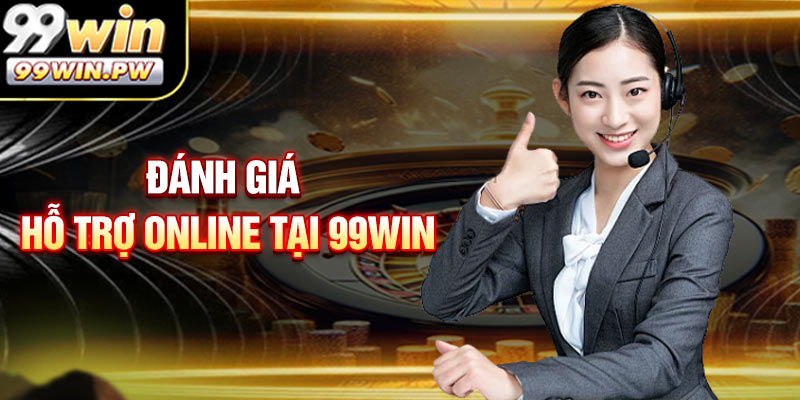 Đánh Giá Công Ty Hỗ Trợ Online Tại 99WIN
