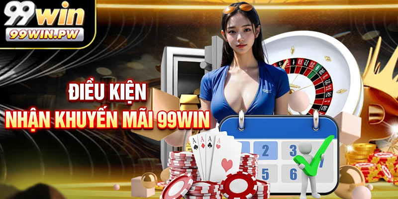 Điều kiện nhận khuyến mãi 99WIN 