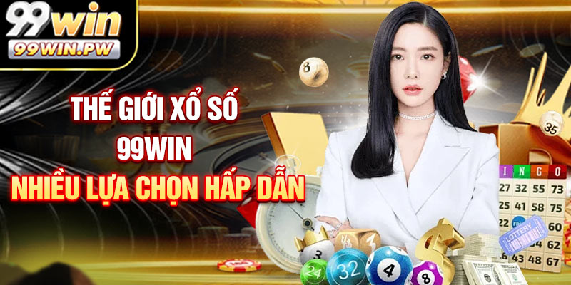 Thế Giới Xổ Số 99WIN Với Nhiều Lựa Chọn Hấp Dẫn