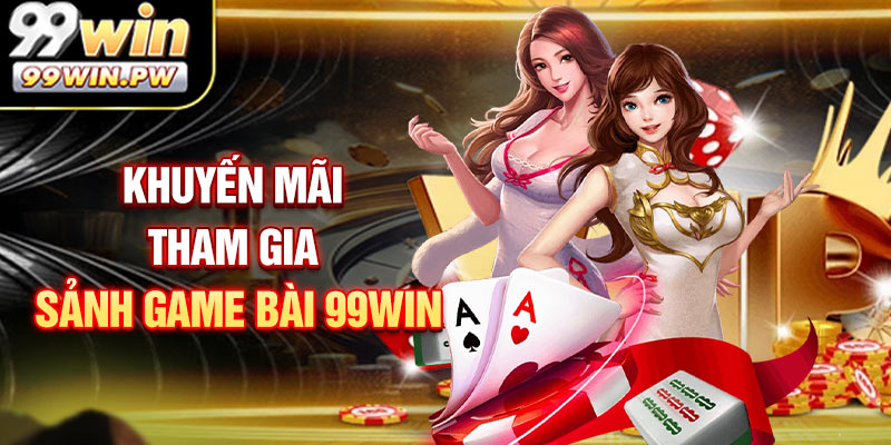 Các chương trình thưởng nổi bật khi tham gia game bài 99WIN