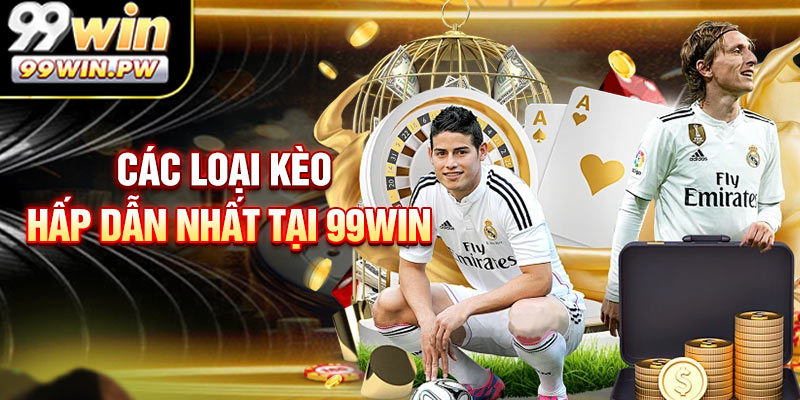 Khám phá ngay loại kèo hấp dẫn nhất tại 99WIN